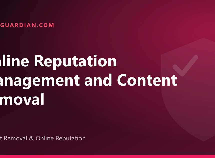 Online Reputation Management & Content Removal Guide