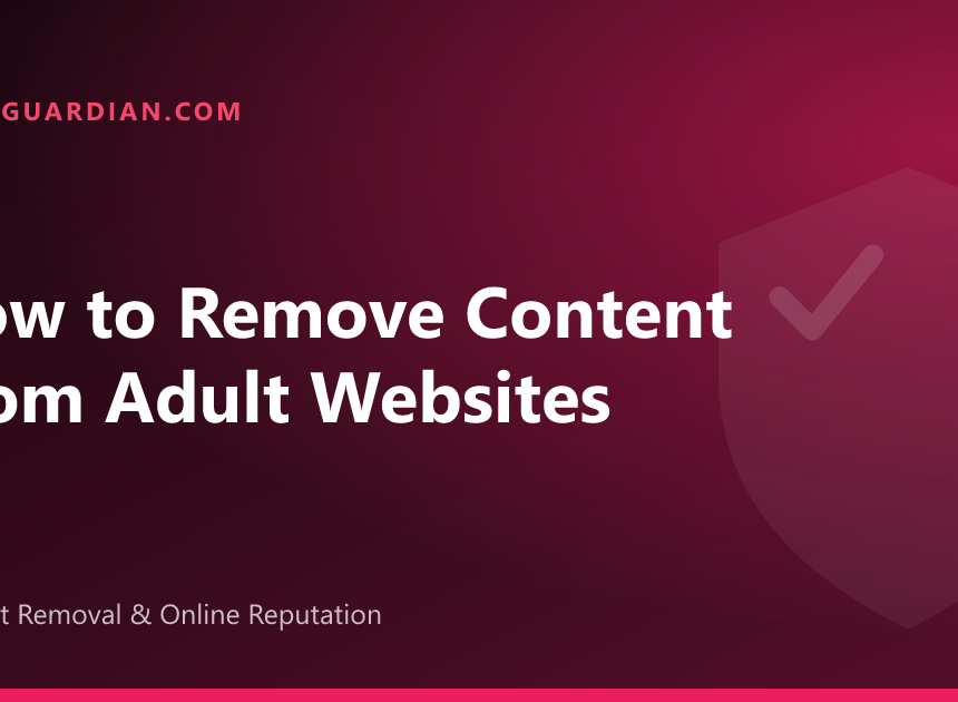 How to Remove Content From Adult Websites (Step-by-Step)