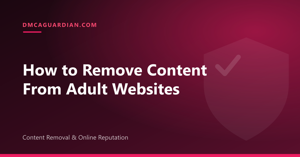 How to Remove Content From Adult Websites (Step-by-Step)