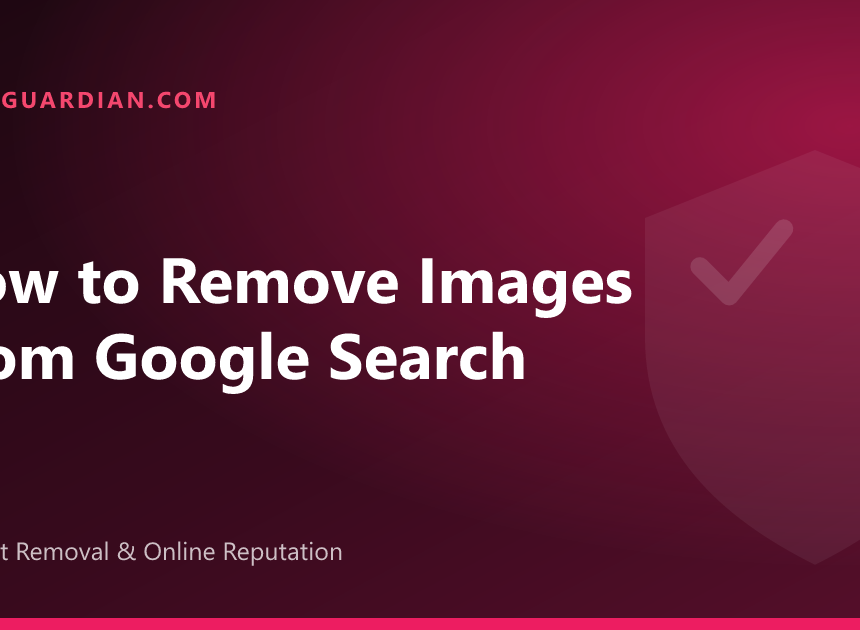How to Remove Images From Google Search (2026 Guide)