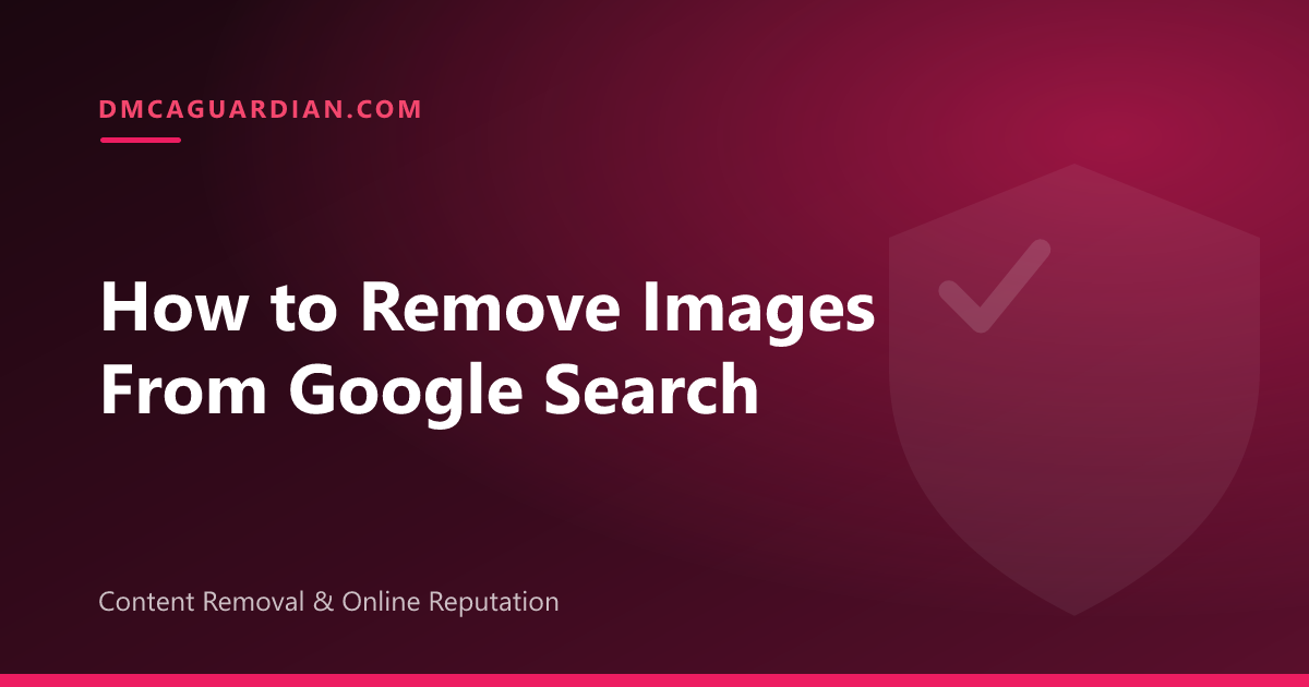 How to Remove Images From Google Search (2026 Guide)