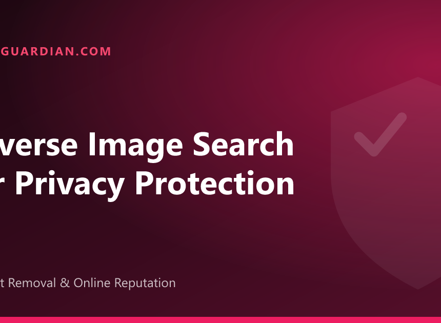 Reverse Image Search Privacy: Find & Remove Your Photos